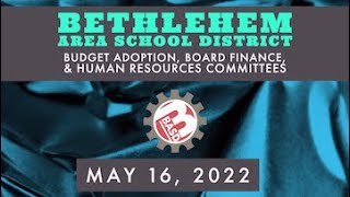 BASD School Board - Budget Adoption, Board Finance, & Human Resources Committees - May. 16, 2022