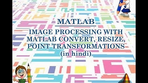 IMAGE PROCESSING WITH MATLAB CONVERT,RESIZE,POINT TRANSFORMATIONS-3 (IN HINDI)