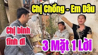 Chị Chồng kiên quyết về gặp em Dâu để ĐỐI CHẤT sự thật về những MÂU THUẪN đã xảy ra