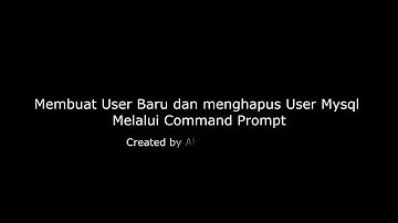 Membuat user baru dan menghapus user pada Mysql Melalui command Prompt