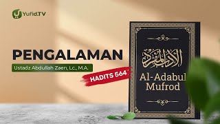 Kajian Hadits: Pengalaman (Hadits 564) - Ustadz Abdullah Zaen, Lc., M.A.