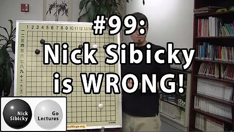 Nick Sibicky Go Lecture #99 - Nick Sibicky is WRONG