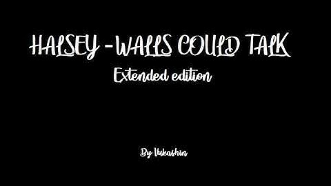 Halsey   Walls Could Talk EXTENDED EDITION