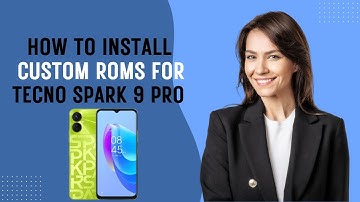 How-to Install Custom ROMs for Tecno Spark 9 Pro