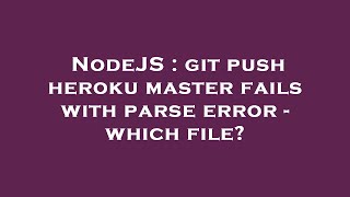 NodeJS : git push heroku master fails with parse error - which file?