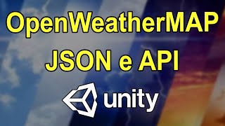 OpenWeatherMap API e JSON com Unity3D - Clima em tempo real direto no seu jogo ou aplicativo!
