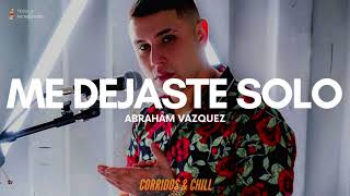 Abraham Vazquez - Me Dejaste Solo (Para Mi Amigo Jose) | Corridos 2021 🔥