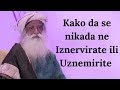 Kako da se nikada ne iznervirate ili uznemirite | Sadhguru