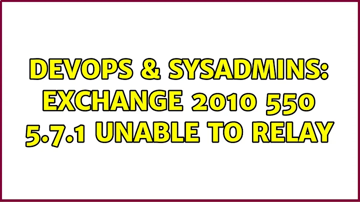 DevOps & SysAdmins: Exchange 2010 550 5.7.1 unable to relay (3 Solutions!!)