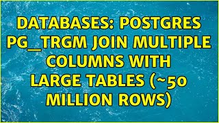 Databases: Postgres pg_trgm JOIN multiple columns with large tables (~50 million rows)