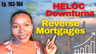 HELOC Trends in Downturns & Benefits of Reverse Mortgages | Credit 101 Ep. 103104