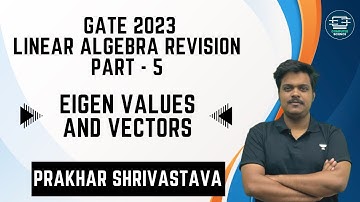 Linear Algebra Revision | Part - 5 | Eigen Values and Vectors | Prakhar Shrivastava