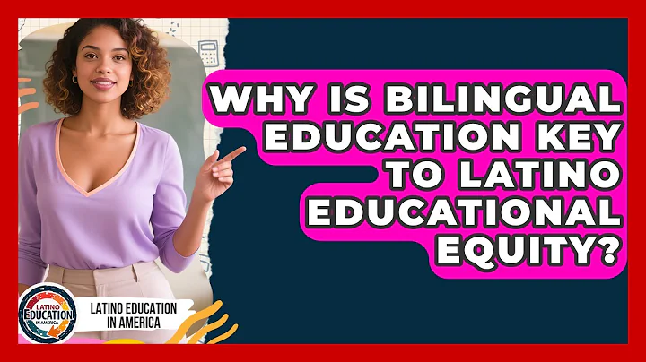 Why Is Bilingual Education Key To Latino Educational Equity? - Latino Education in America