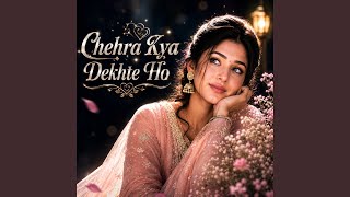 Chehra Kya Dekhte Ho