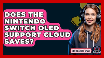 Does The Nintendo Switch OLED Support Cloud Saves? - Video Gamers Vault