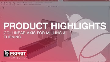 Collinear Axis for Milling & Turning - ESPRIT® Product Highlights