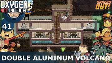 DOUBLE ALUMINUM VOLCANO - Oxygen Not Included: Ep. #41 - The Ultimate Base 2.0 (Spaced Out DLC)