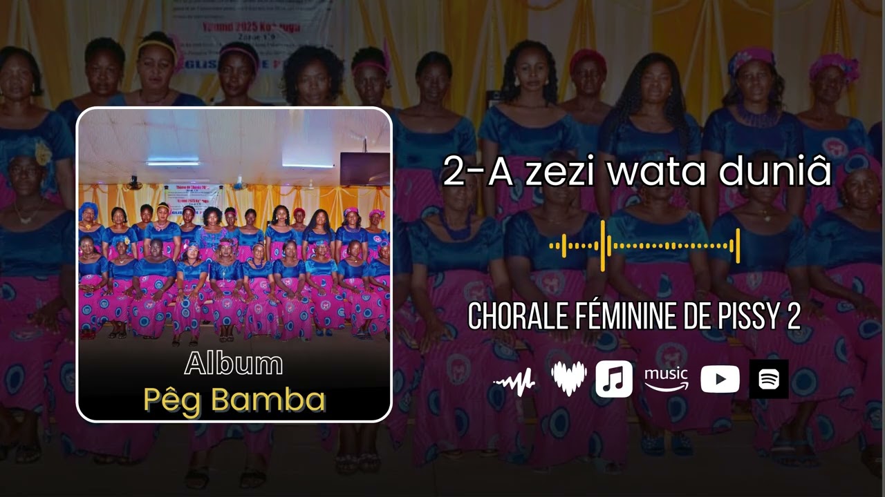 Chorale Féminine de Pissy 2 – 2.A zezi wata duniâ (Audio Officiel)