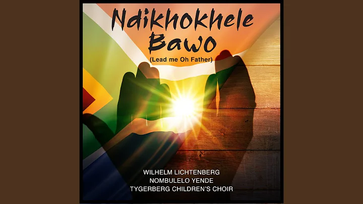 Ndikhokhele Bawo (Lead Me Oh Father)