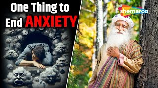 One Simple Way to Overcome Anxiety | Sadhguru Explains | One Thing to End Anxiety