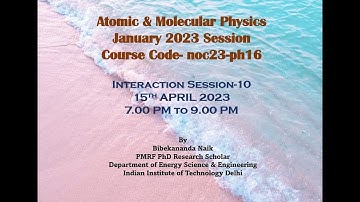 Atomic & Molecular Physics NPTEL Interaction Session 10