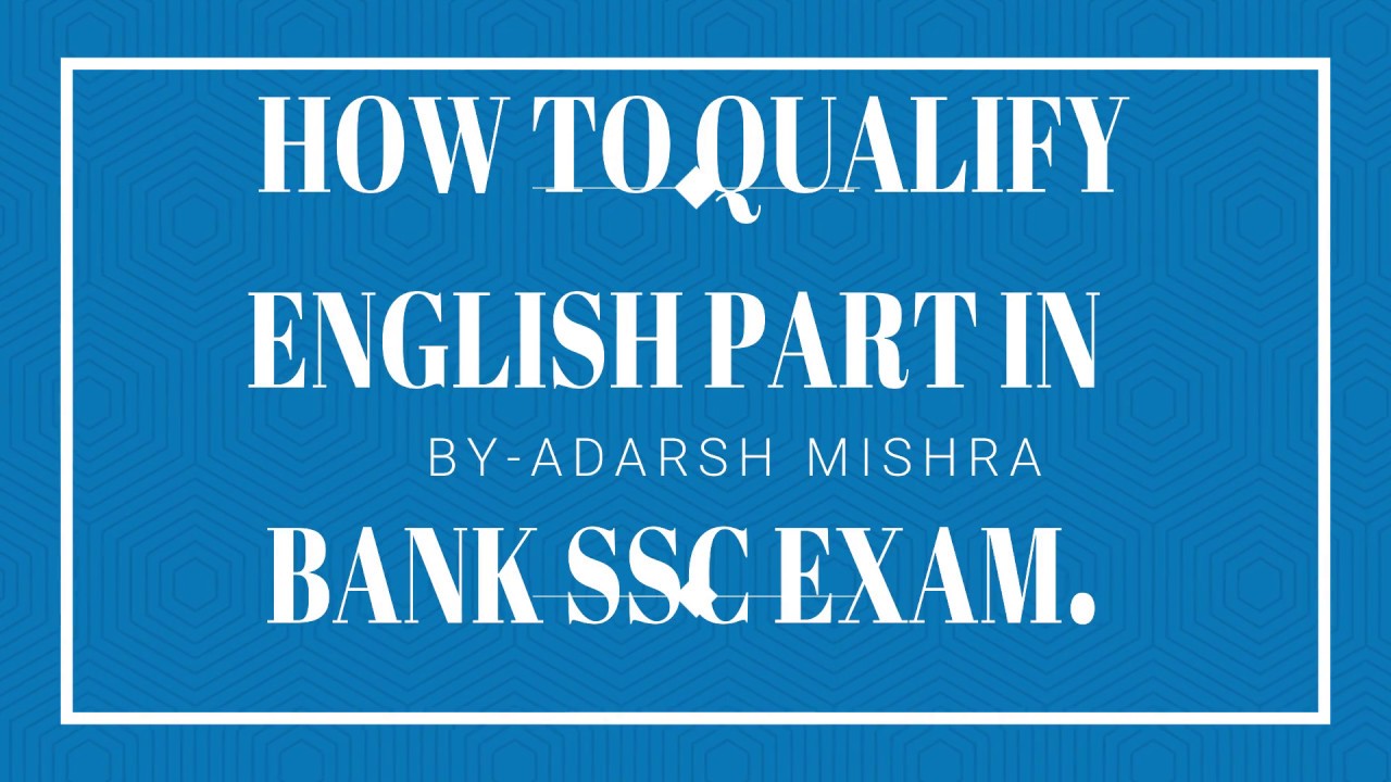 HOW TO QUALIFY ENGLISH PART IN BANK AND SSC EXAM (BY-ADARSH MISHRA)