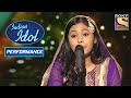 Neelanjana ने अपने Performance से किया सब को खुश! | Indian Idol Season 10
