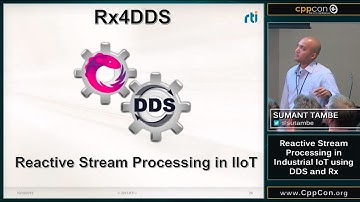 CppCon 2015: Sumant Tambe “Reactive Stream Processing in Industrial IoT using DDS and Rx.cpp”