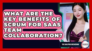 What Are The Key Benefits Of Scrum For SaaS Team Collaboration? - The SaaS Pros Breakdown