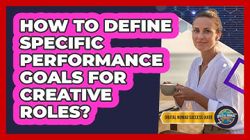 How To Define Specific Performance Goals For Creative Roles?