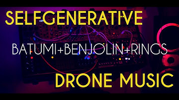 [ Batumi + Benjolin + Rings ] = Selfgenerative Drone Music