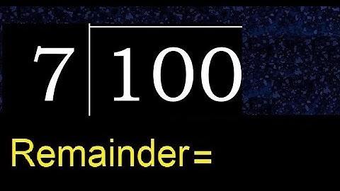 Divide 100 by 7 , remainder  . Division with 1 Digit Divisors . How to do