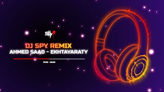 DJ SPY REMIX إختياراتي - أحمد سعد | Ahmed Saad - Ekhtayaraty