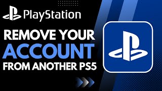 How to Remove Your Account from Another PS5