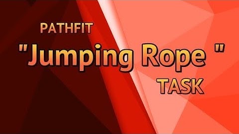 PATHFIT TASK 1. JUMPING ROPE within 2 mins.