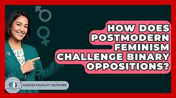 How Does Postmodern Feminism Challenge Binary Oppositions? - Gender Equality Network