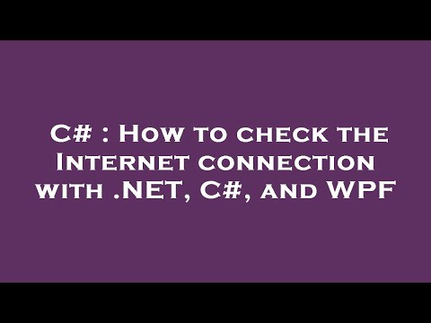 C# : How to check the Internet connection with .NET, C#, and WPF