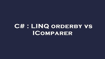 C# : LINQ orderby vs IComparer