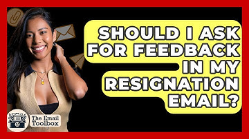 Should I Ask For Feedback In My Resignation Email? - TheEmailToolbox.com