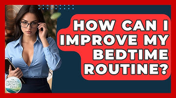 How Can I Improve My Bedtime Routine? - The Personal Growth Path