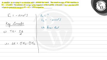 A satellite is moving in a circular orbit around the earth. The tot...