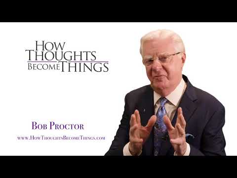 How Thoughts Become Things - Bob Proctor