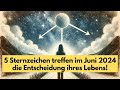 5 Sternzeichen treffen im Juni 2024 die Entscheidung ihres Lebens! #horoskop