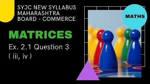 Matrices - Maharashtra HSC Board - Class 12 - Commerce - Ex 2.1   Qs. 3 (iii, iv)