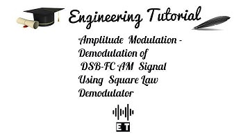 Amplitude Modulation - Demodulation of DSB FC AM Signal using Square Law Demodulator Method