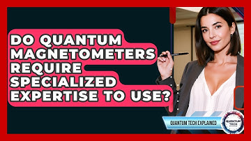 Do Quantum Magnetometers Require Specialized Expertise To Use? - Quantum Tech Explained