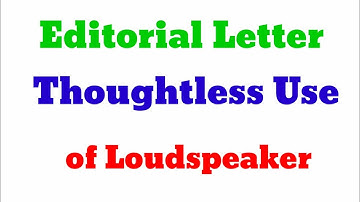 Editorial letter Writing : Thoughtless use of loudspeakers/indiscriminate use of microphones