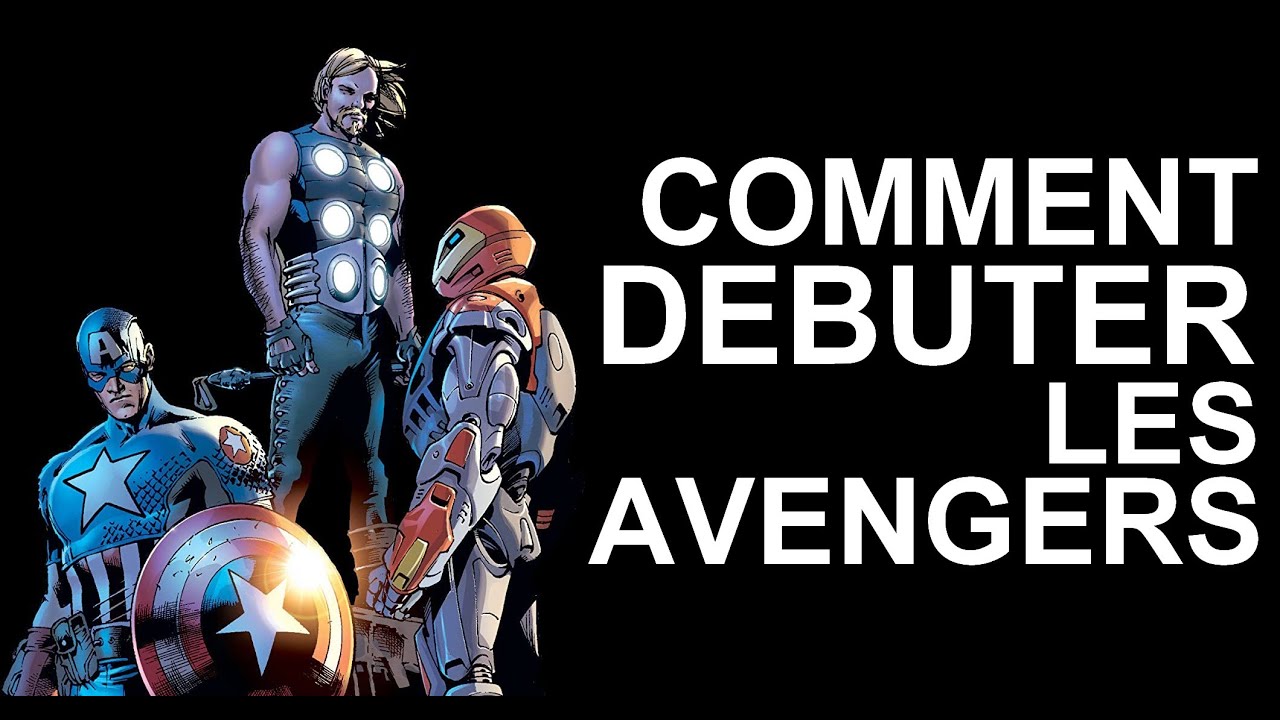 Comment débuter les AVENGERS ?