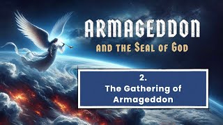 The Gathering of Armageddon | Armageddon and the Seal of God, Part 2 (Tim Rumsey)