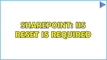Sharepoint: IIS Reset is required